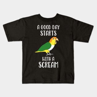 A good day start with a Scream White bellied caique Kids T-Shirt